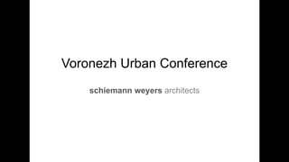 Voronezh Urban Conference
schiemann weyers architects
 