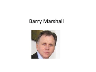 Barry Marshall
 