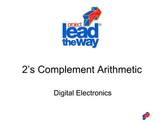 Digital Electronics
2’s Complement Arithmetic
 