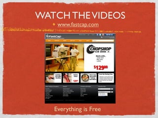 WATCH THE VIDEOS
    www.fastcap.com




   Everything is Free
 