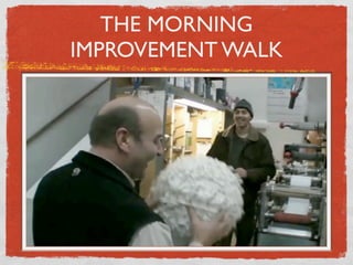 THE MORNING
IMPROVEMENT WALK
 