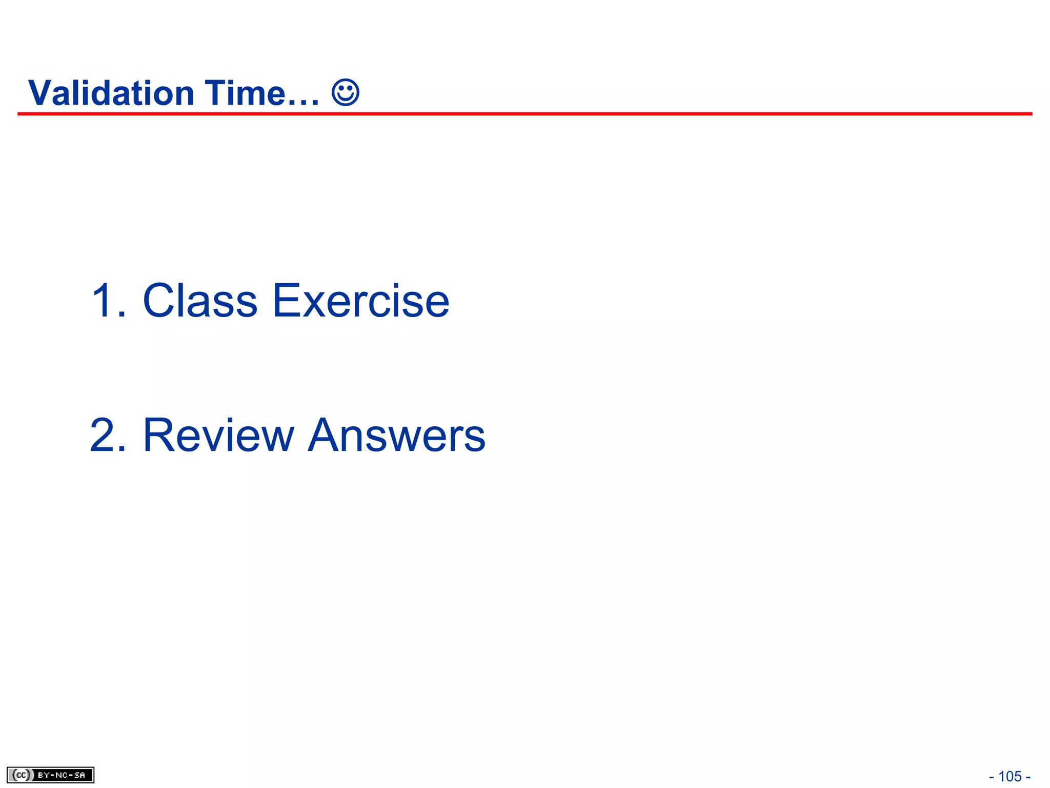 Validation Time… 




   1. Class Exercise

   2. Review Answers




                       - 105 -
 
