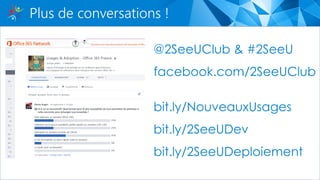 @2SeeUClub & #2SeeU
facebook.com/2SeeUClub
bit.ly/NouveauxUsages
bit.ly/2SeeUDev
bit.ly/2SeeUDeploiement
Plus de conversations !
 