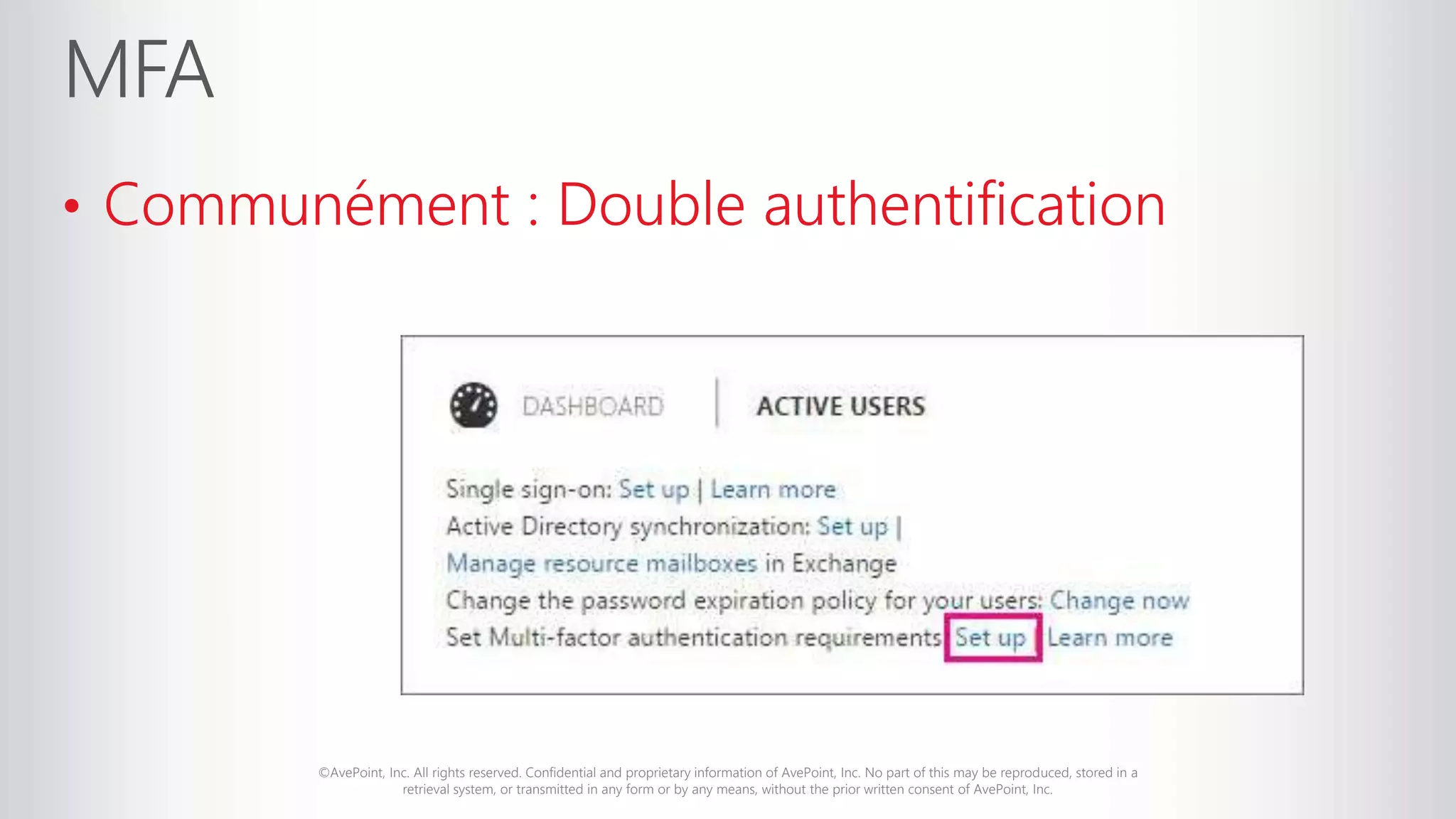 ©AvePoint, Inc. All rights reserved. Confidential and proprietary information of AvePoint, Inc. No part of this may be reproduced, stored in a
retrieval system, or transmitted in any form or by any means, without the prior written consent of AvePoint, Inc.
• Communément : Double authentification
 