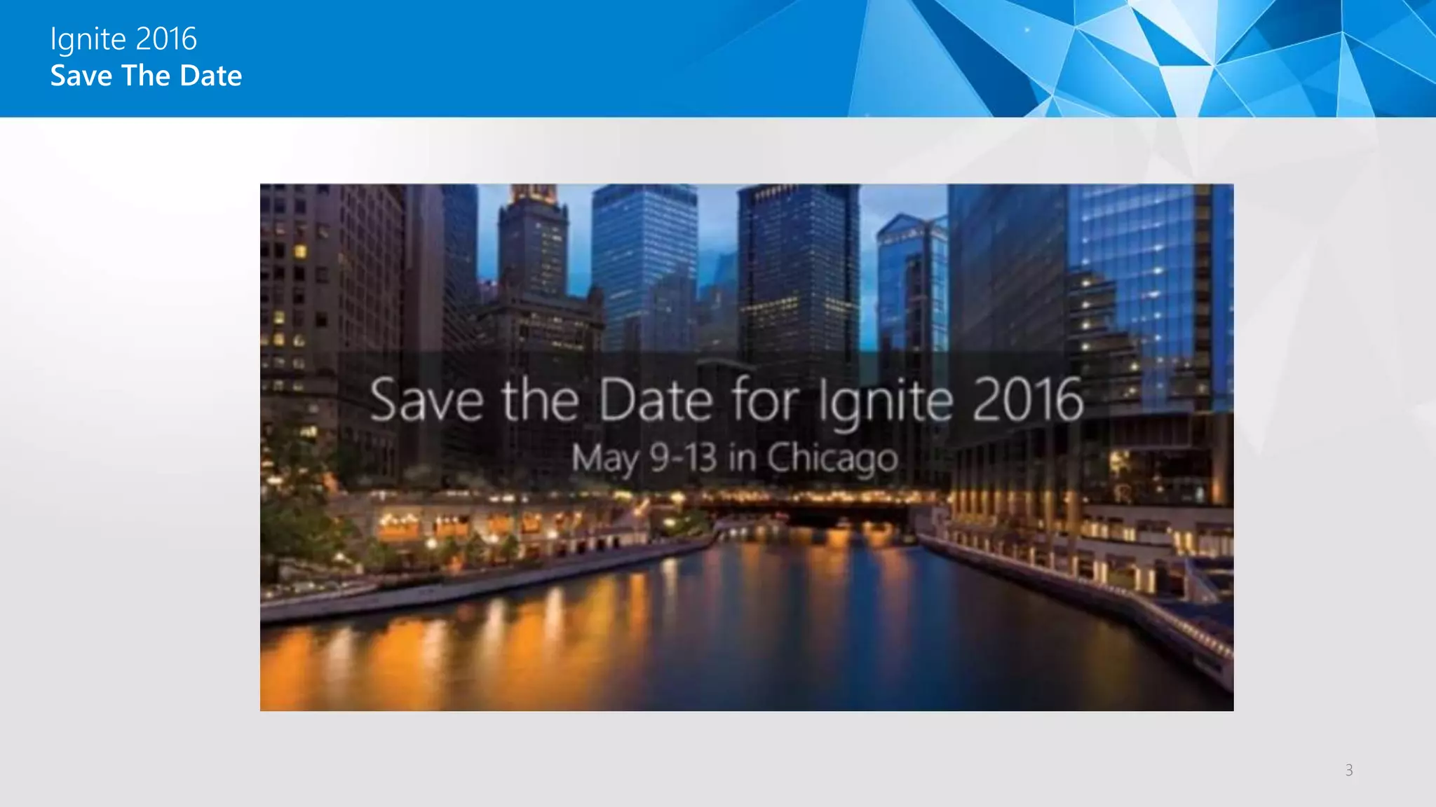 3
Save The Date
Ignite 2016
 