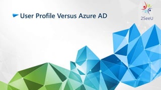 User Profile Versus Azure AD
 