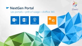 NextGen Portal
Les portails « prêt à l’usage » d’office 365
 