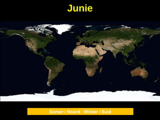 Somer / Noord : Winter / Suid
Junie
 