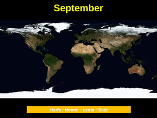 Herfs / Noord : Lente : Suid
September
 