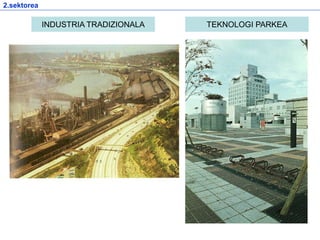 TEKNOLOGI PARKEAINDUSTRIA TRADIZIONALA
2.sektorea
 
