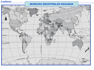 2.sektorea
MUNDUKO INDUSTRIALDE NAGUSIAK
 