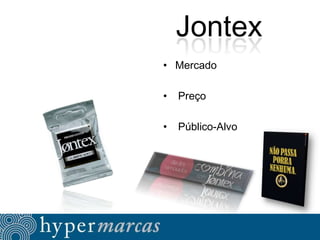 Jontex
• Mercado

•

Preço

•

Público-Alvo

 
