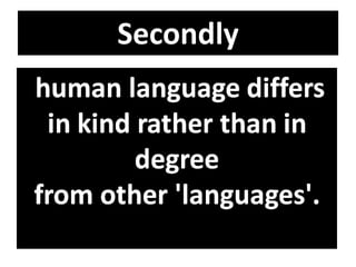 Secondly
•Complexity of “signifiers;
and the “signified” in
language.
• Complexity of the relation
between them.
 