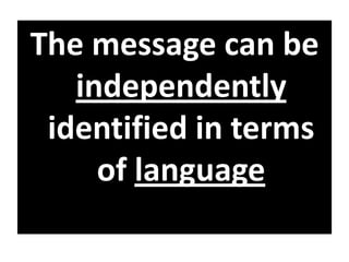 The message can be
independently
identified in terms
of language
 