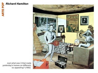 Richard Hamilton ARTE POP Just what was it that made yesterday's homes so different, so appealing? (1992)   