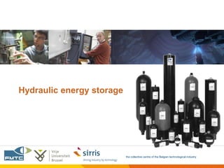 Hydraulic energy storage




                           the collective centre of the Belgian technological industry
 