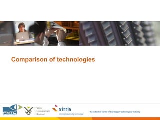 Comparison of technologies




                        the collective centre of the Belgian technological industry
 