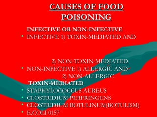 CAUSES OF FOOD POISONING <ul><li>INFECTIVE OR NON-INFECTIVE </li></ul><ul><li>INFECTIVE 1) TOXIN-MEDIATED AND  </li></ul><...