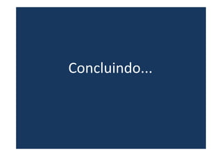 Concluindo...
 