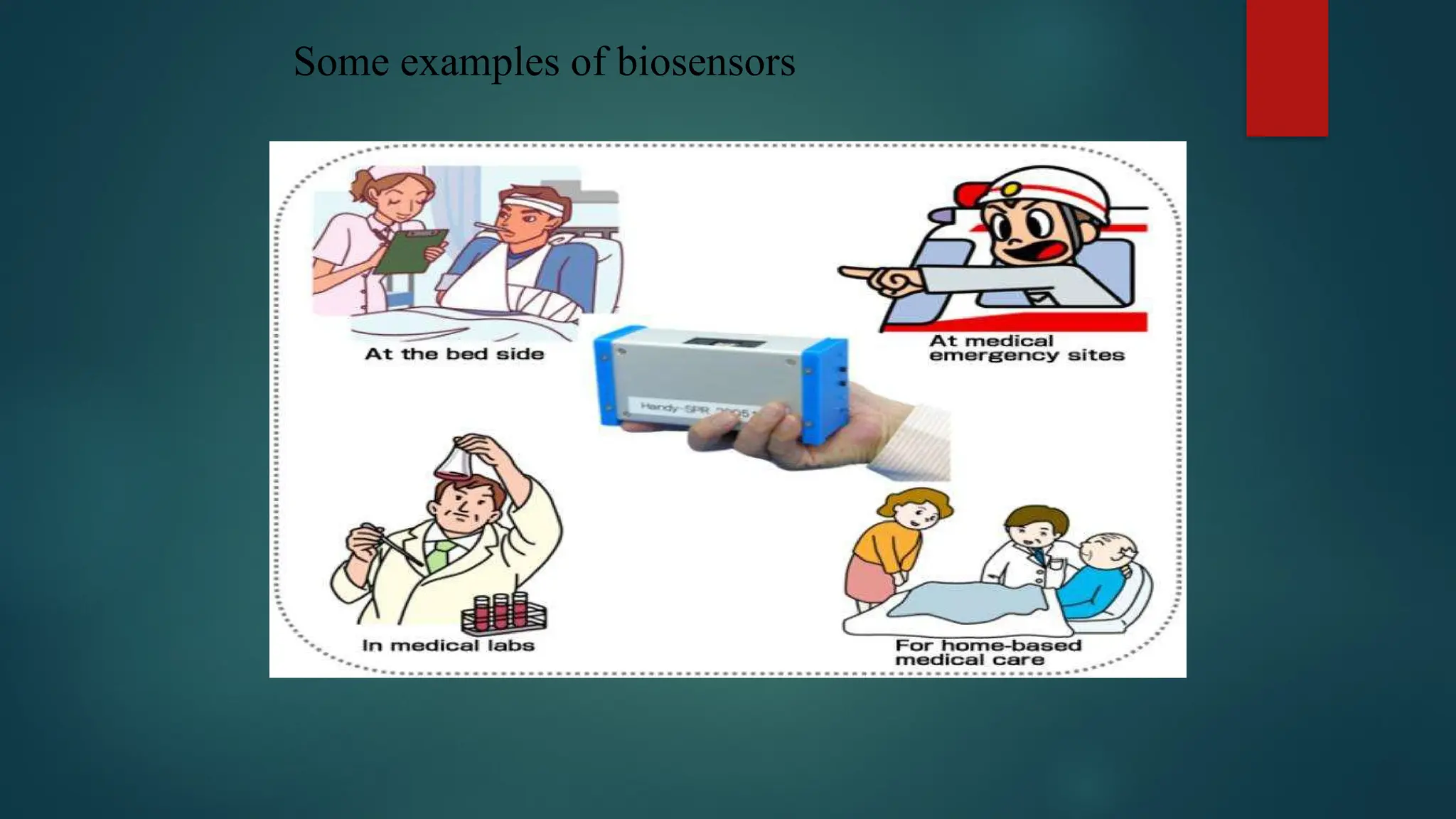 Some examples of biosensors
 