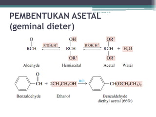 PEMBENTUKAN ASETAL
                Dr. Arry Yanuar M.Si.




(geminal dieter)
 