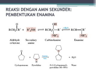 REAKSI DENGAN AMIN SEKUNDER:
                      Dr. Arry Yanuar M.Si.




PEMBENTUKAN ENAMINA
 