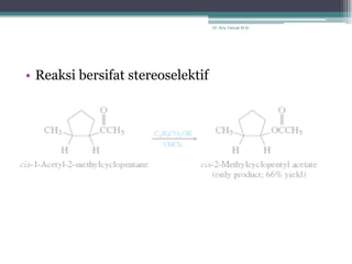 Dr. Arry Yanuar M.Si.




• Reaksi bersifat stereoselektif
 