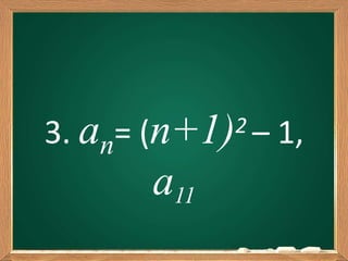 3. an= (n+1)2 – 1,
a11
 