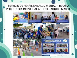 SERVICIO DE REHAB. EN SALUD MENTAL – TERAPIA
PSICOLOGICA INDIVIDUAL ADULTO – ADULTO MAYOR.
 