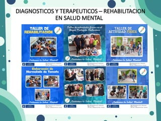 DIAGNOSTICOS Y TERAPEUTICOS – REHABILITACION
EN SALUD MENTAL
 