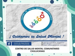 CENTRO DE SALUD MENTAL COMUNITARIO
CHULUCANAS
 