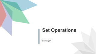 Set Operations
Nabi Safari
 
