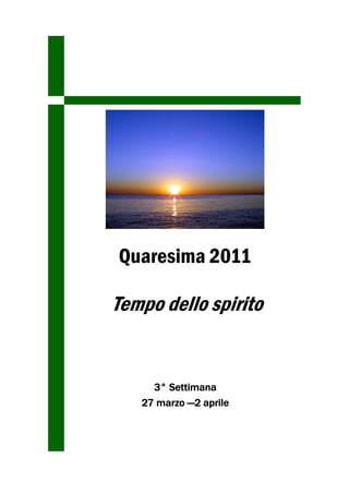 Quaresima 2011

Tempo dello spirito


     2° Settimana
     20—26 marzo
 