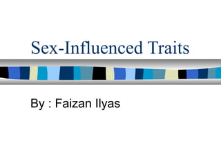Sex-Influenced Traits
By : Faizan Ilyas
 