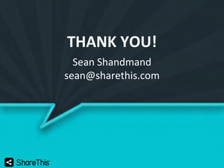 THANK YOU!
Sean Shandmand
sean@sharethis.com

 