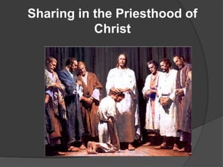 Sharing in the Priesthood of
           Christ
 
