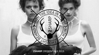 2SHARP	
  CREDENTIALS	
  2013	
  
 