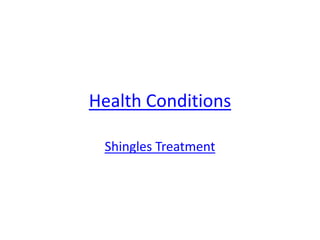 Health Conditions

 Shingles Treatment
 