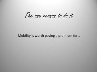 The one reason to do itMobility is worth paying a premium for…