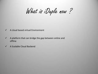 What is iDuple now ?A cloud based virtual Environment