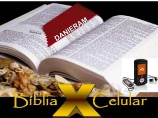 DANIERAM A BÍBLIA E O CELULAR 
