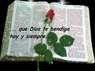 ... que Dios te bendigahoy y siempre...