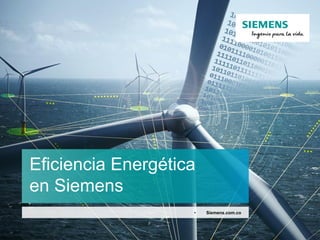 Eficiencia Energética
en Siemens
• Siemens.com.co
 