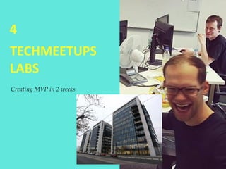 TECHMEETUPS
LABS
4
Creating MVP in 2 weeks
 