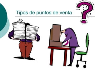 Tipos de puntos de venta
 