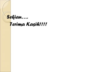 Sekian….
 Terima Kasih!!!!
 