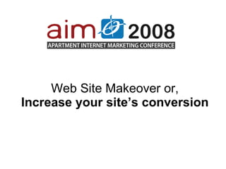 Web Site Makeover or, Increase your site’s conversion 