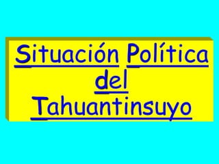Situación Política
       del
 Tahuantinsuyo
 