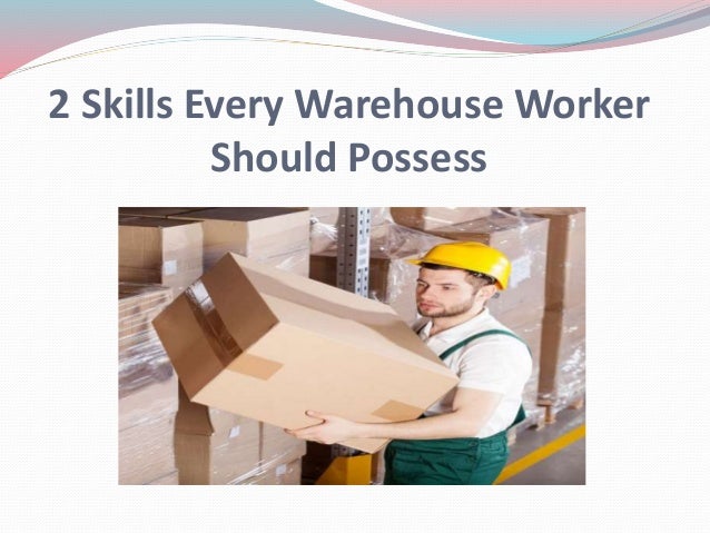 2 skills every warehouse worker should possess skills for warehouse worker