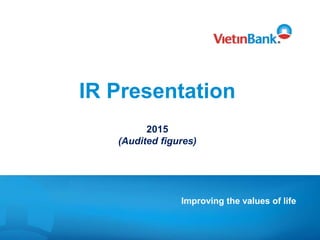 IR Presentation
2015
(Audited figures)
Improving the values of life
 